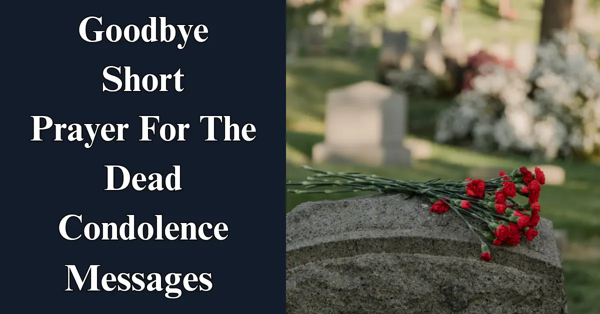 100 Goodbye Short Prayer For The Dead / Condolence Messages
