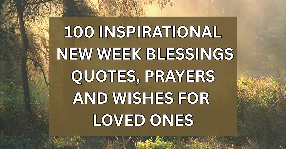 100 Inspirational New Week Blessings Quotes, Prayers And Wishes For Loved Ones