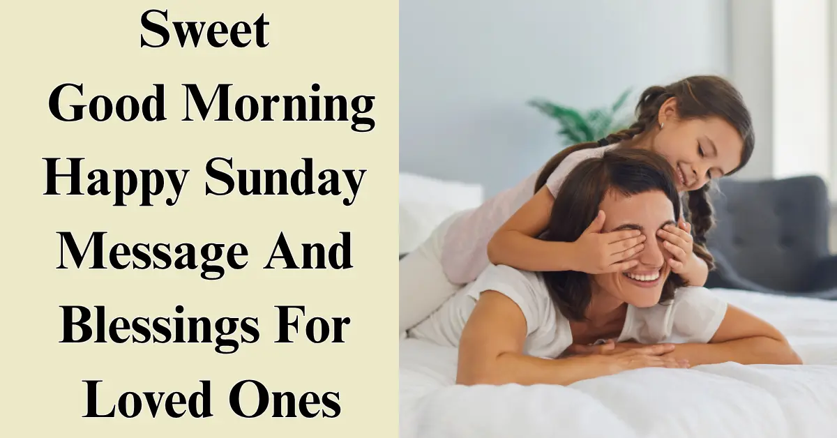 115 Sweet Good Morning Happy Sunday Message And Blessings For Loved Ones