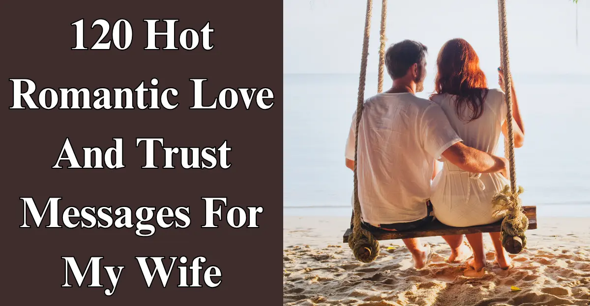 120 Hot Romantic Love And Trust Messages For My Wife
