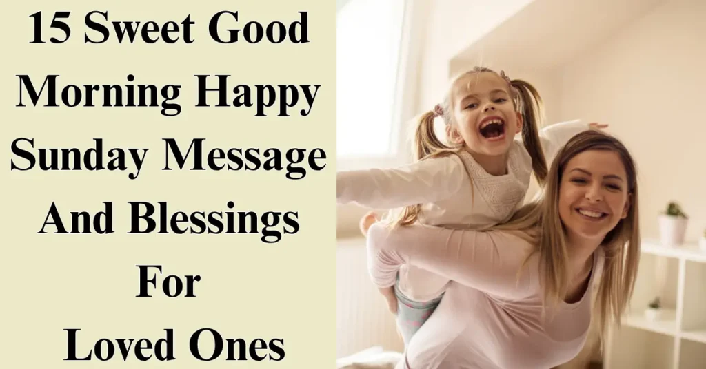 15 Sweet Good Morning Happy Sunday Message And Blessings For Loved Ones