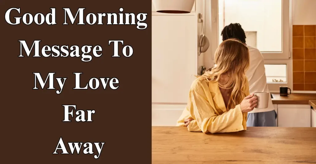 Good Morning Message To My Love Far Away