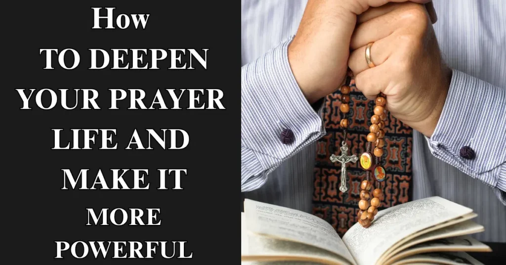 How to Deepen Your Prayer Life And Make It More Powerful