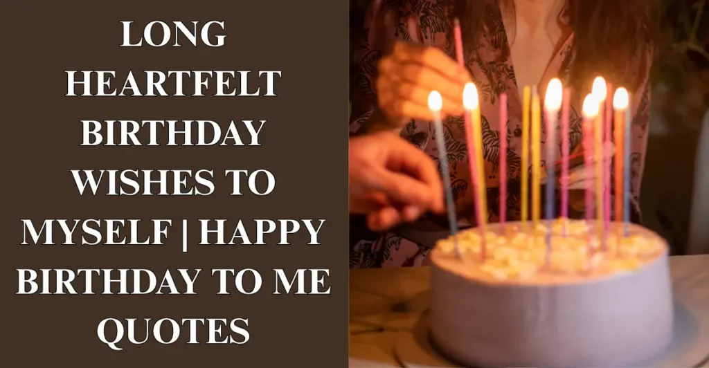 Long Heartfelt Birthday Wishes To Myself | Happy Birthday to Me Quotes