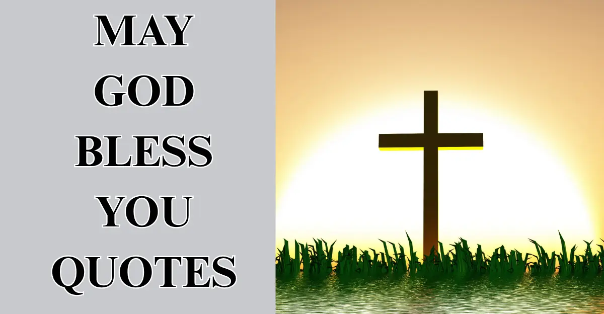 70 Powerful May God Bless You Quotes, Prayers And Blessings