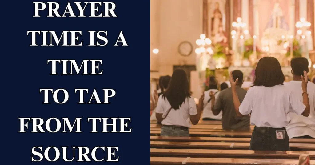Prayer time is a time to tap from the source