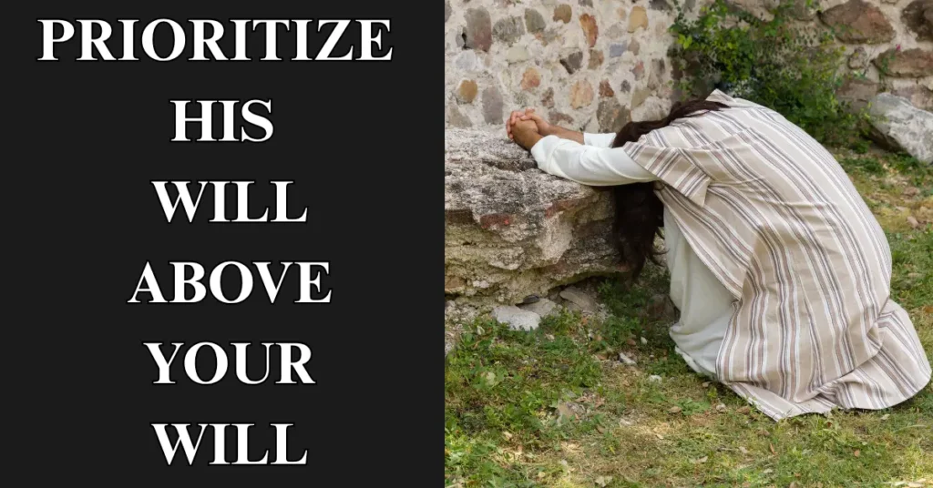 Prioritize His Will Above Your Will