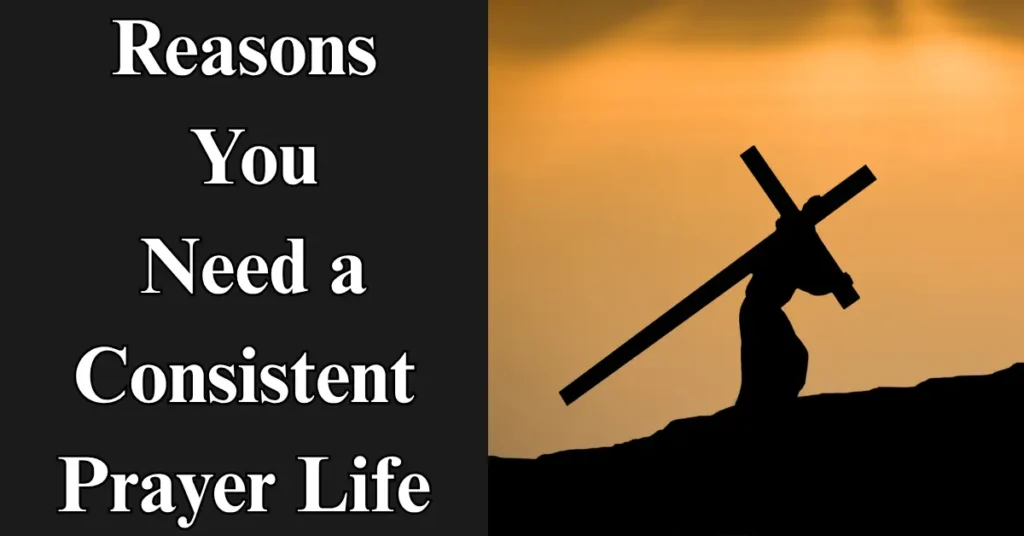 Reasons You Need a Consistent Prayer Life