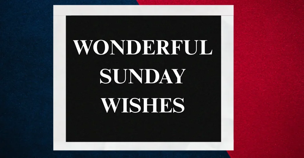 Wonderful Sunday wishes
