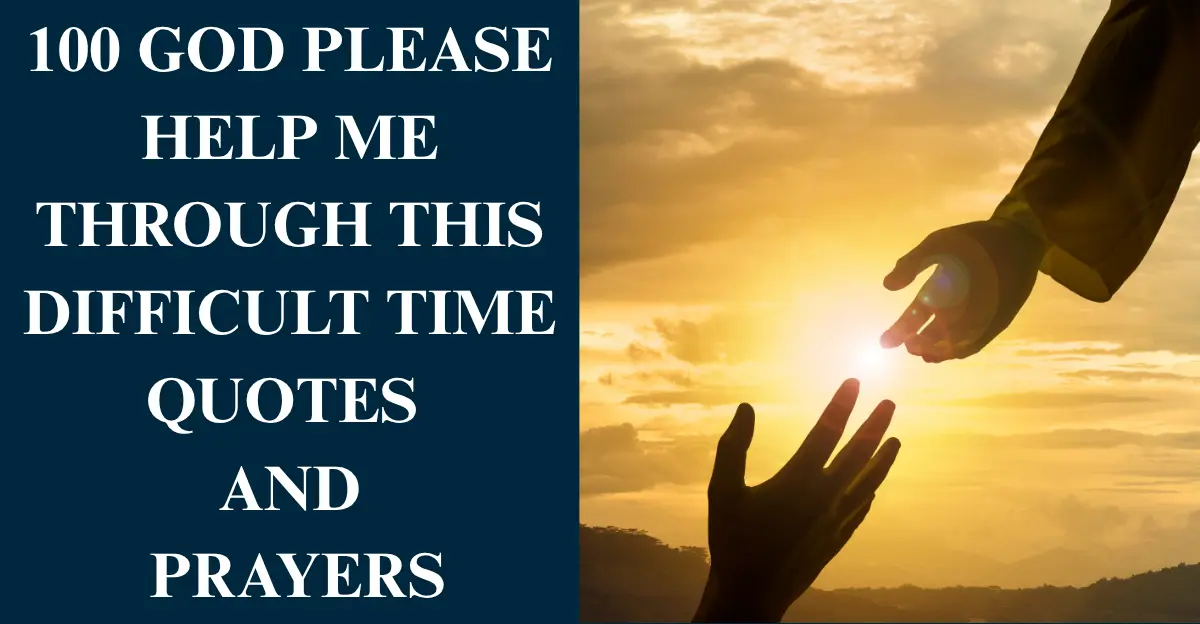 100 God Please Help Me Through This Difficult Time Quotes And Prayers