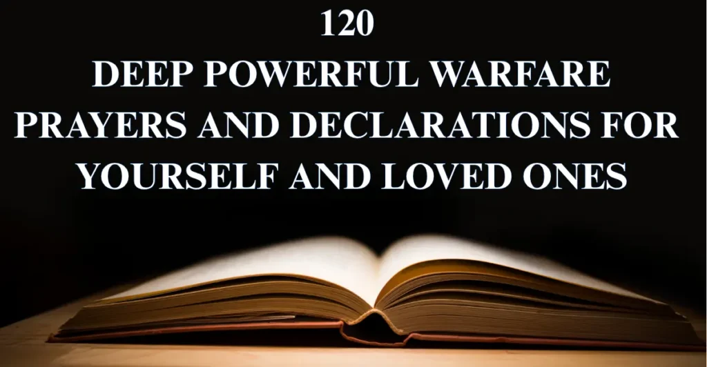 120 Deep Powerful Warfare Prayers And Declarations For Yourself And Loved Ones