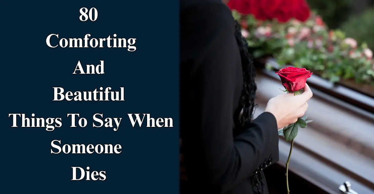 80 Comforting And Beautiful Things To Say When Someone Dies