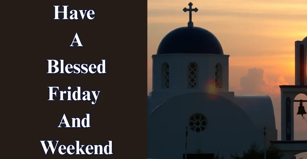 Have A Blessed Friday And Weekend