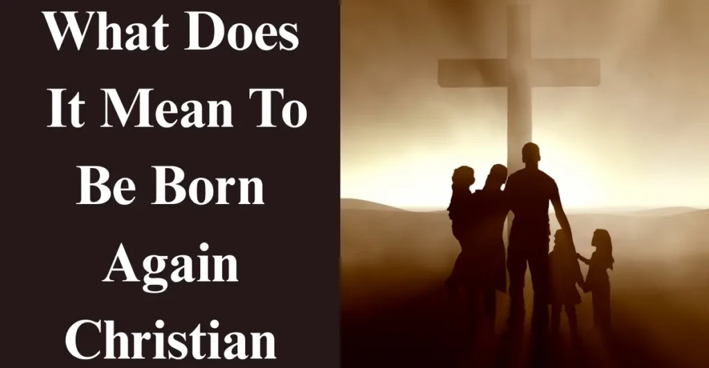 What Does It Mean To Be Born Again Christian