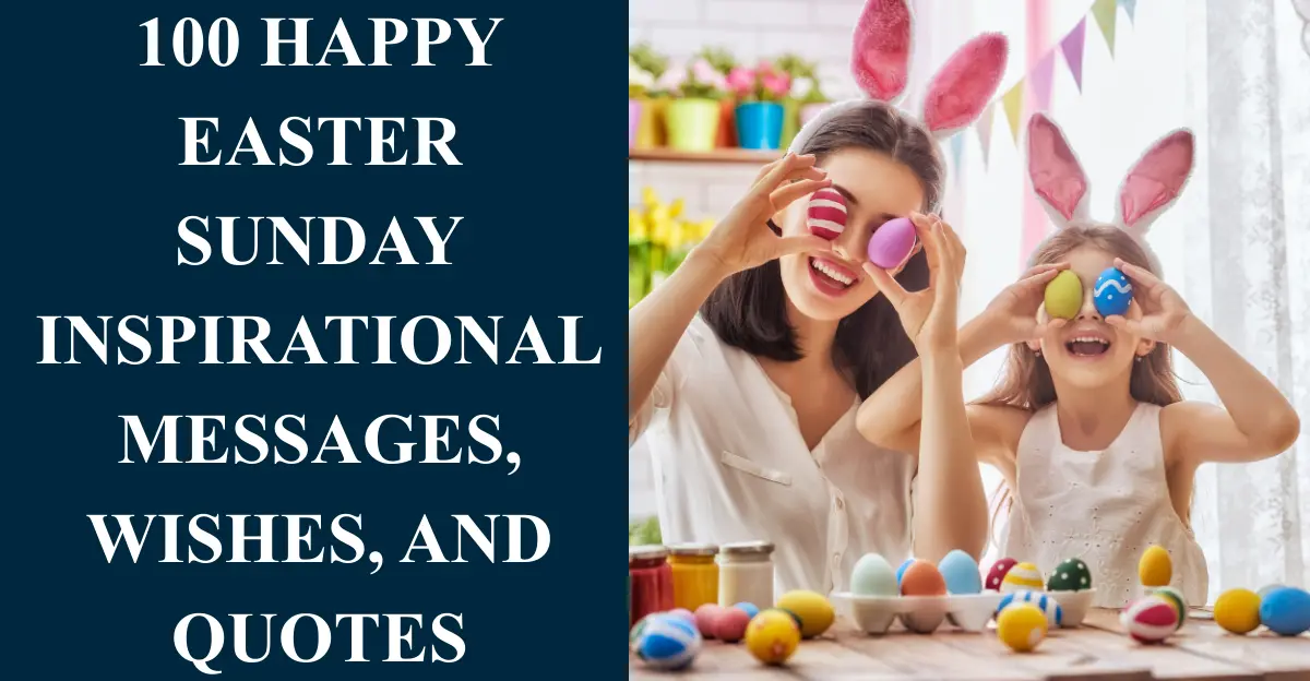 100 Happy Easter Sunday Inspirational Messages, Wishes, And Quotes