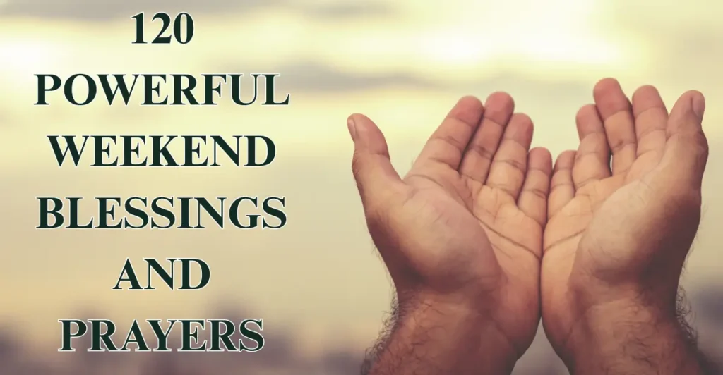 120 Powerful Weekend Blessings And Prayers