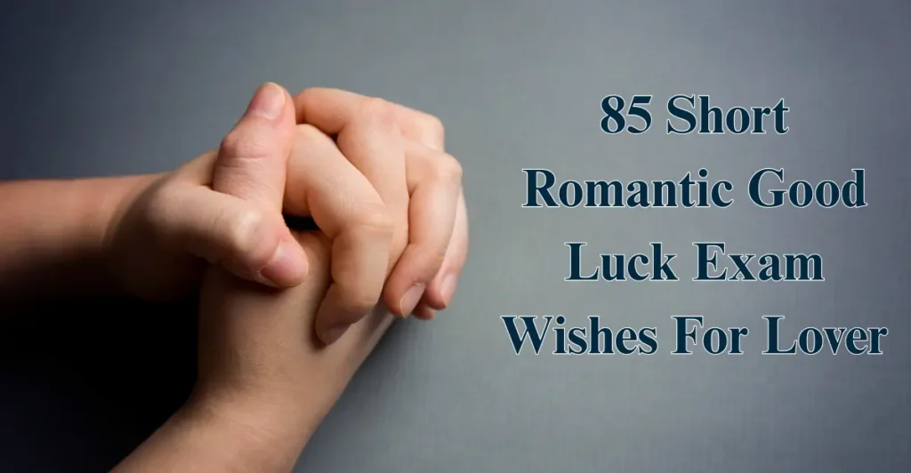 85 Short Romantic Good Luck Exam Wishes For Lover