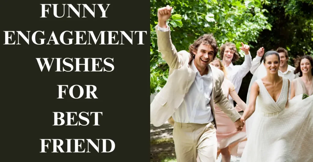 Funny Engagement Wishes For Best Friend