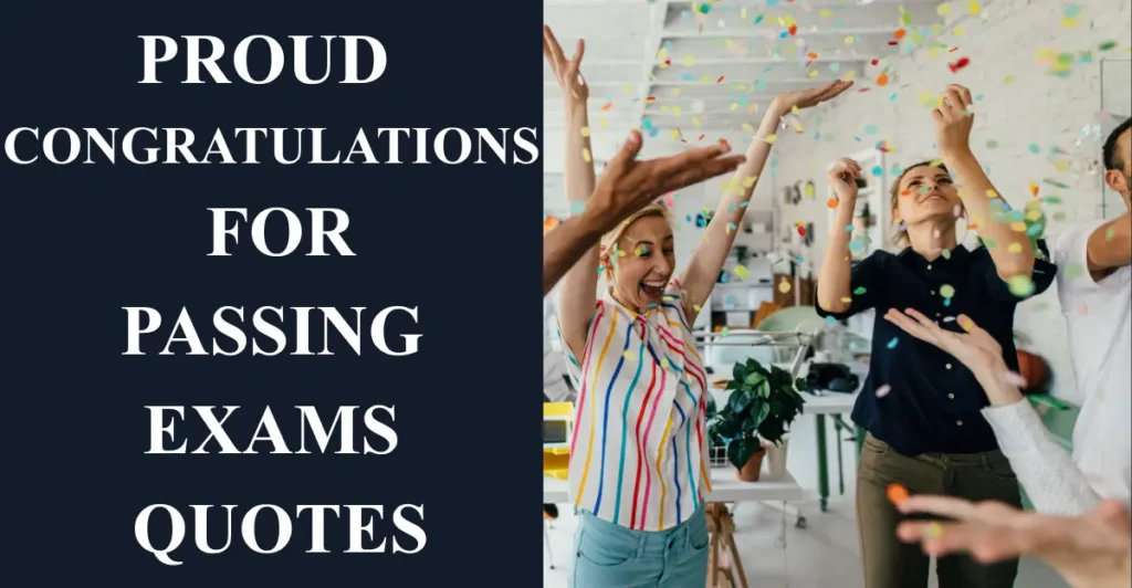 Proud Congratulations For Passing Exams Quotes