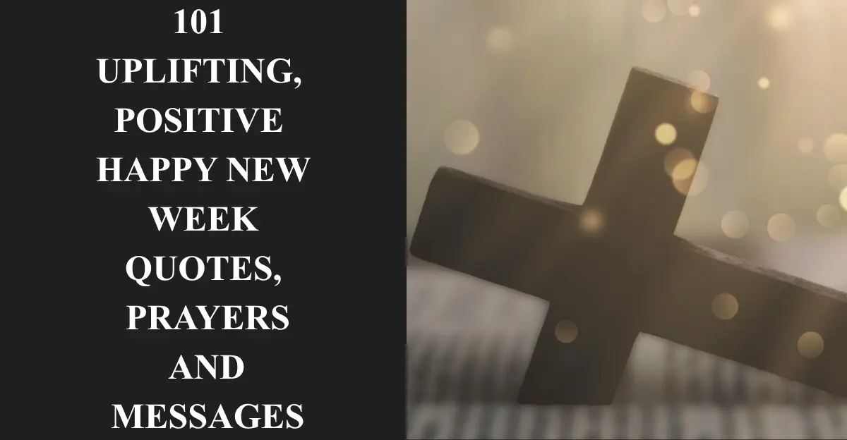 101 Uplifting, Positive Happy New Week Quotes, Prayers And Messages