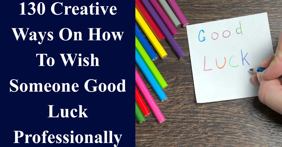 130 Creative Ways On How To Wish Someone Good Luck Professionally