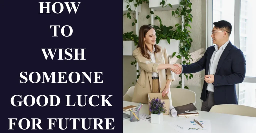 How To Wish Someone Good Luck For Future