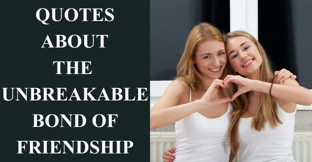 Quotes About the Unbreakable Bond of Friendship