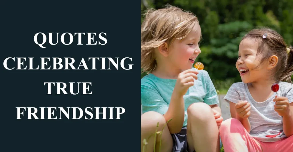 Quotes Celebrating True Friendship
