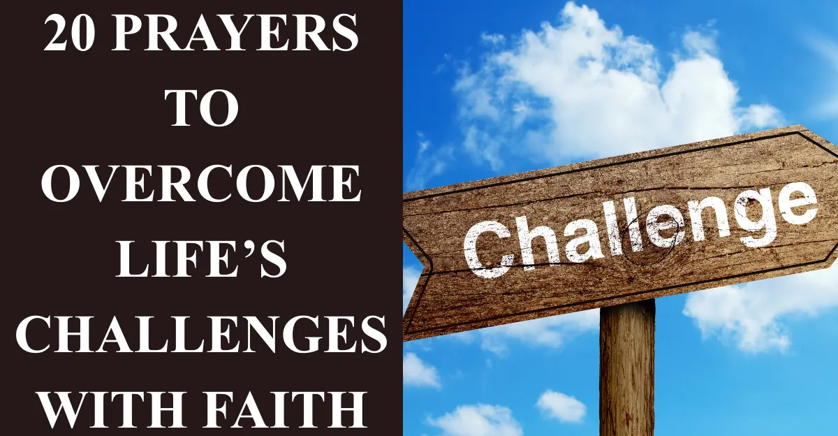 20 Prayers to Overcome Life’s Challenges with Faith