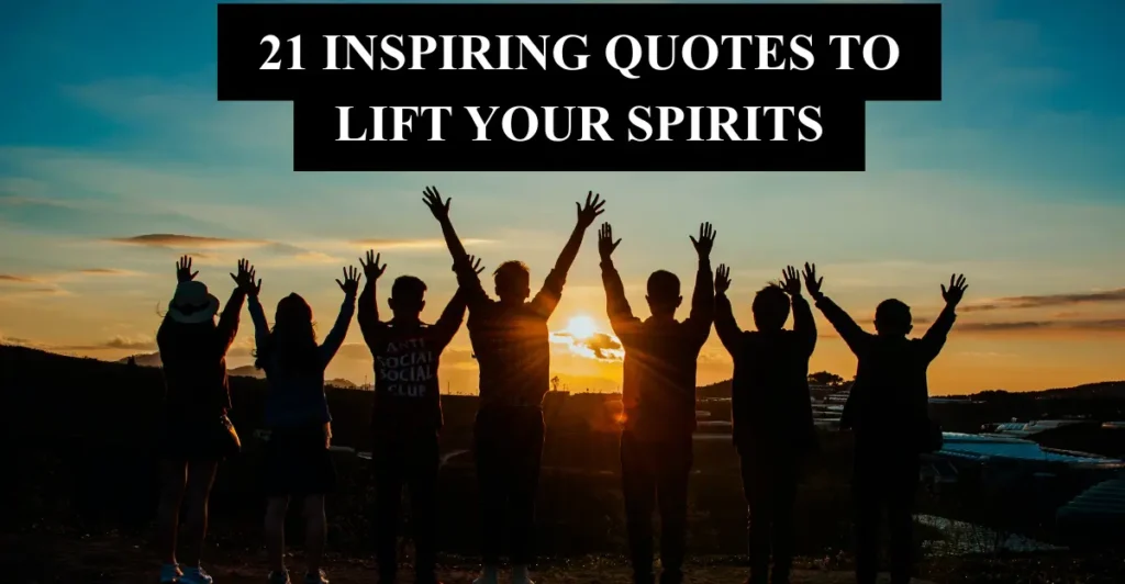21 Inspiring Quotes to Lift Your Spirits