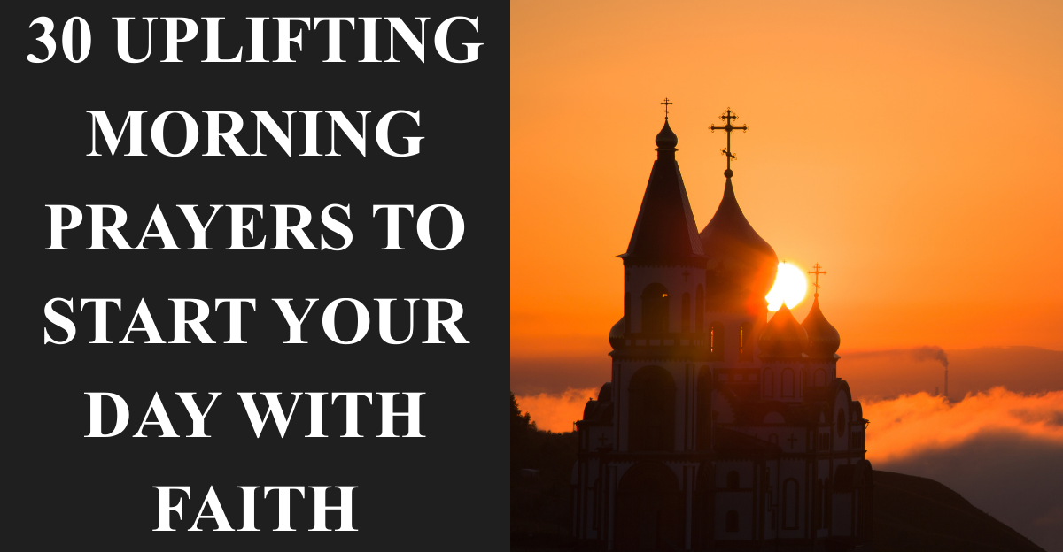 30 Uplifting Morning Prayers to Start Your Day with Faith