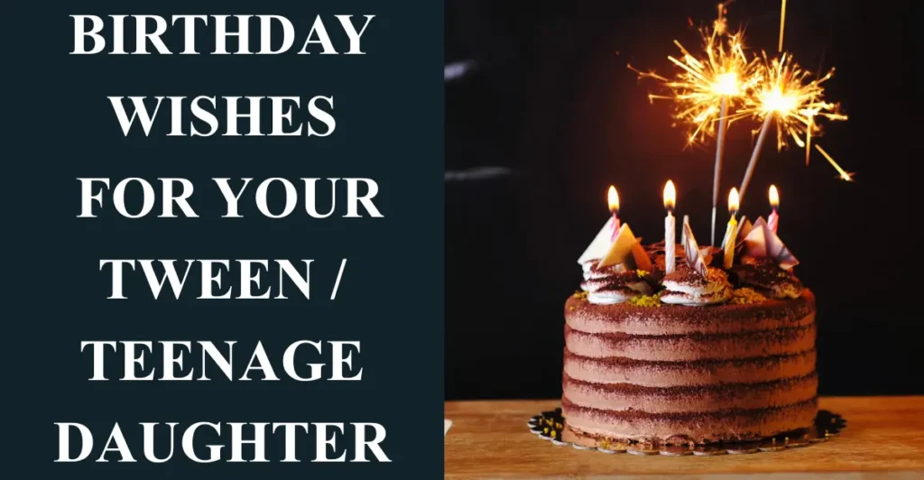 Birthday Wishes for Your Tween / Teenage Daughter