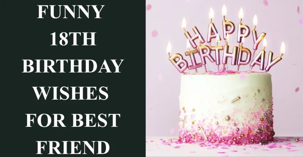 Funny 18th Birthday Wishes For Best Friend