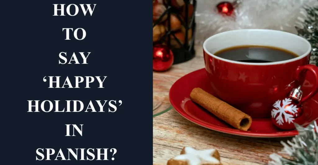 How to Say ‘Happy Holidays’ in Spanish?