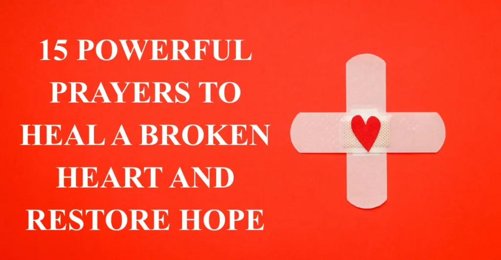 15 Powerful Prayers to Heal a Broken Heart and Restore Hope