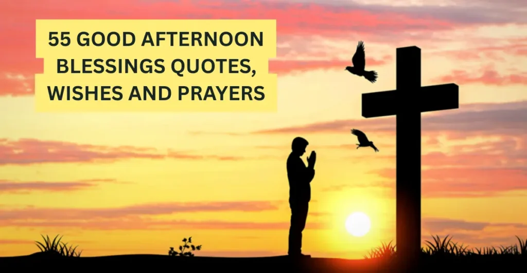 55 Good afternoon Blessings Quotes, Wishes and Prayers