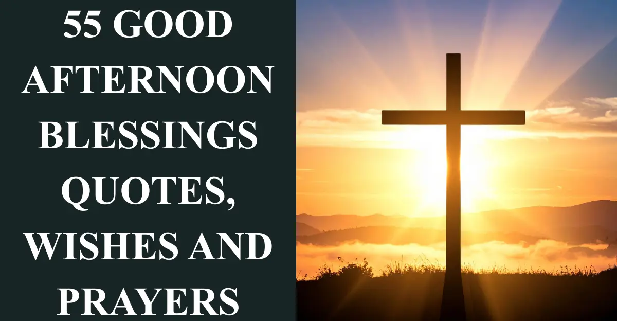 55 Good afternoon Blessings Quotes, Wishes and Prayers