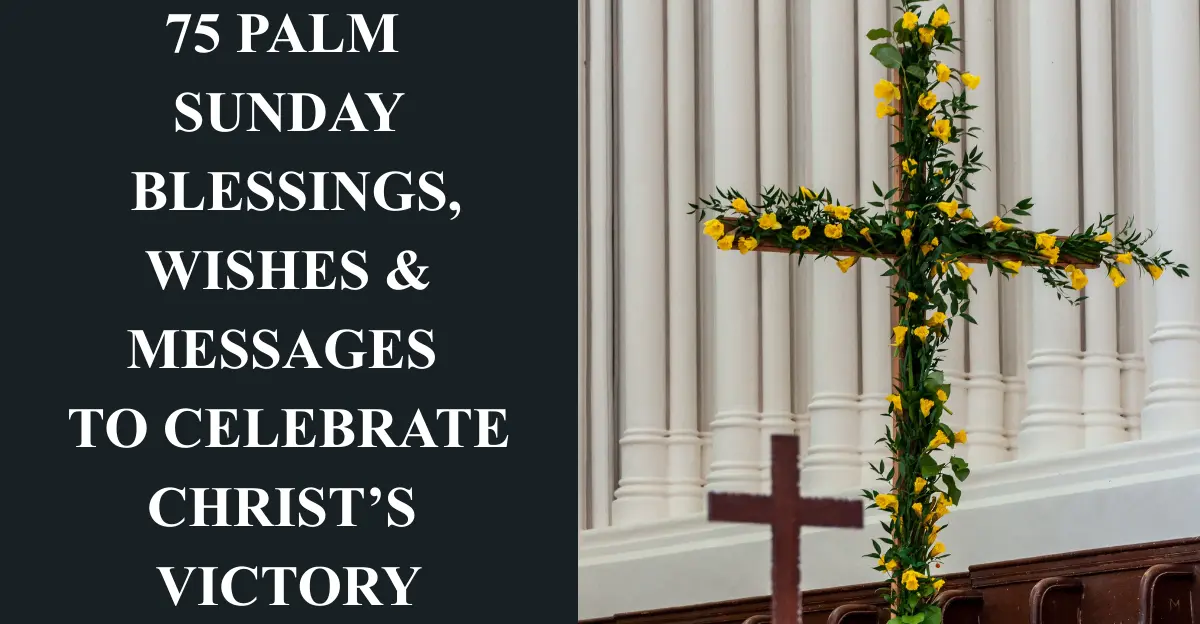 75 Palm Sunday Blessings, Wishes & Messages to Celebrate Christ’s Victory