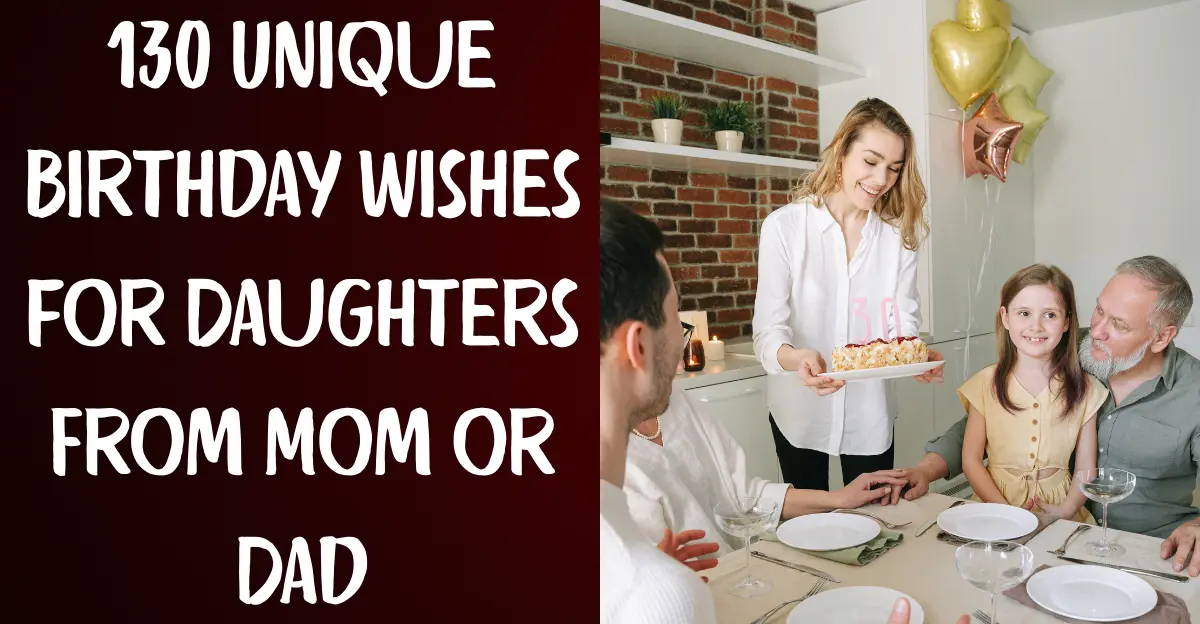 130 Unique Birthday Wishes for Daughters From Mom or Dad