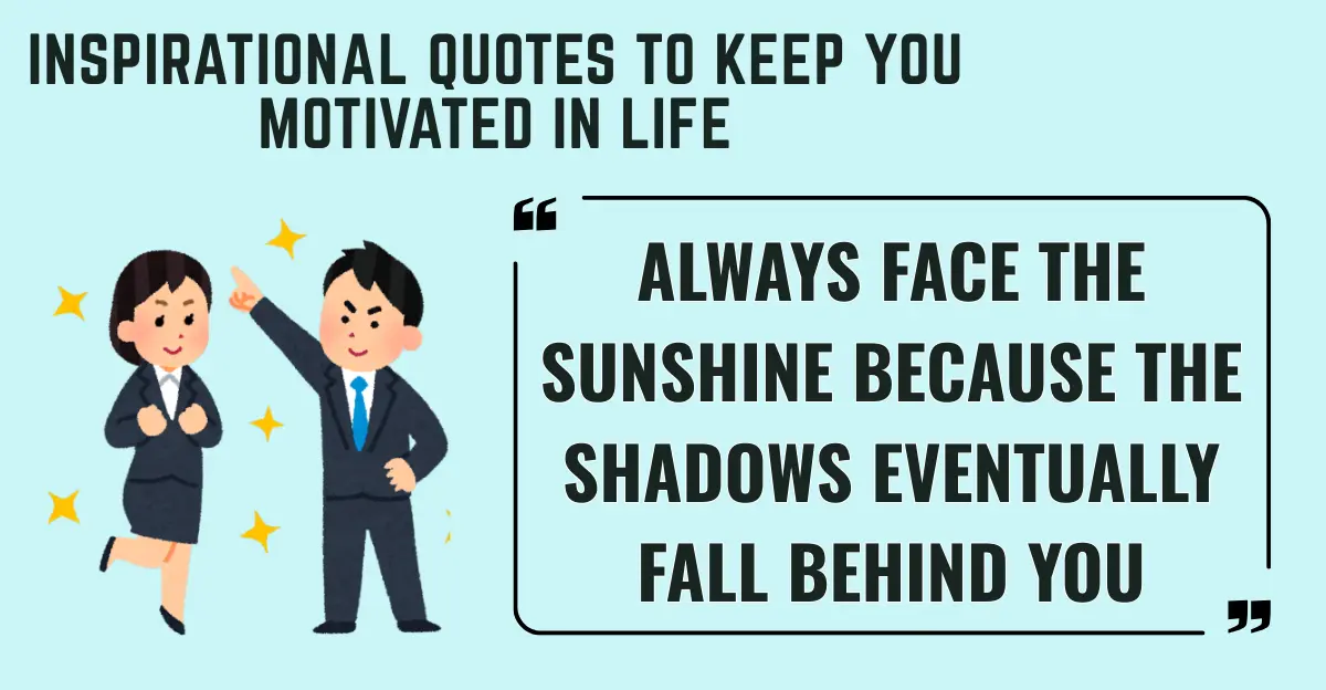 165 Inspirational Quotes To Keep You Motivated In Life