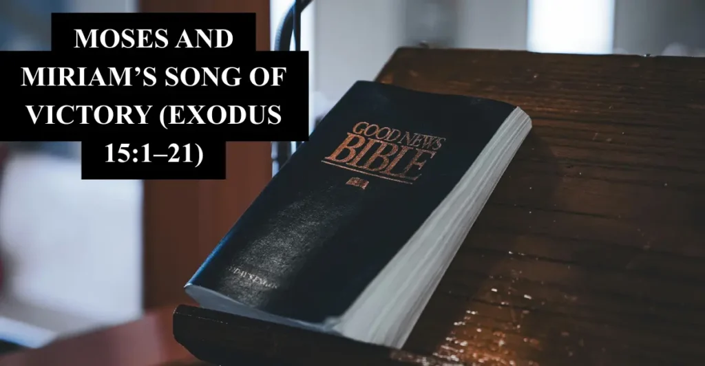 2. Moses and Miriam’s song of victory (Exodus 15:1–21)