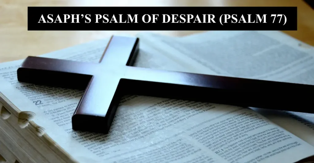 4. Asaph’s psalm of despair (Psalm 77)