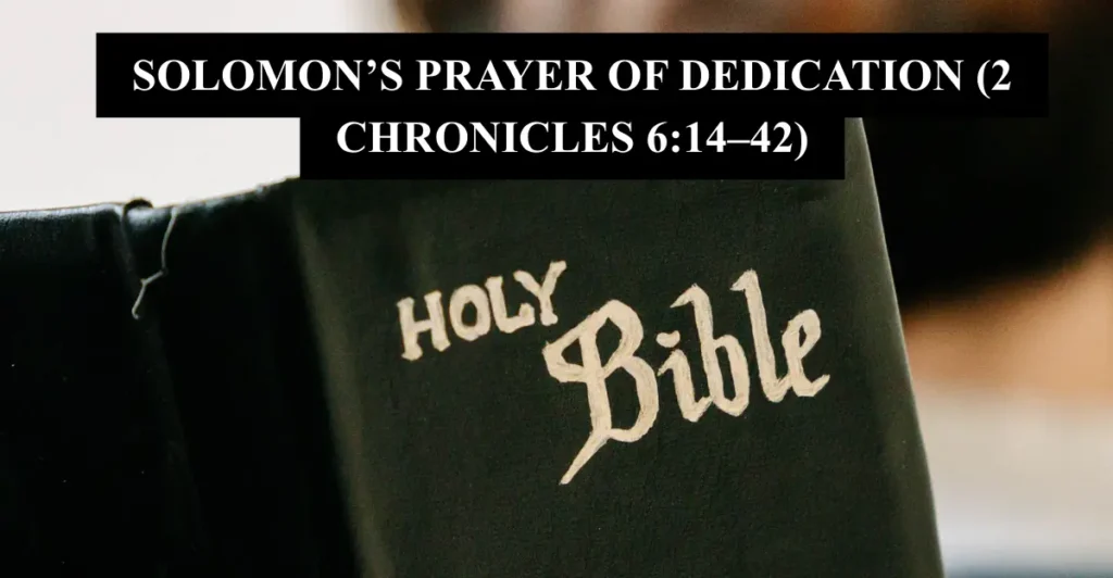 6. Solomon’s prayer of dedication (2 Chronicles 6:14–42)
