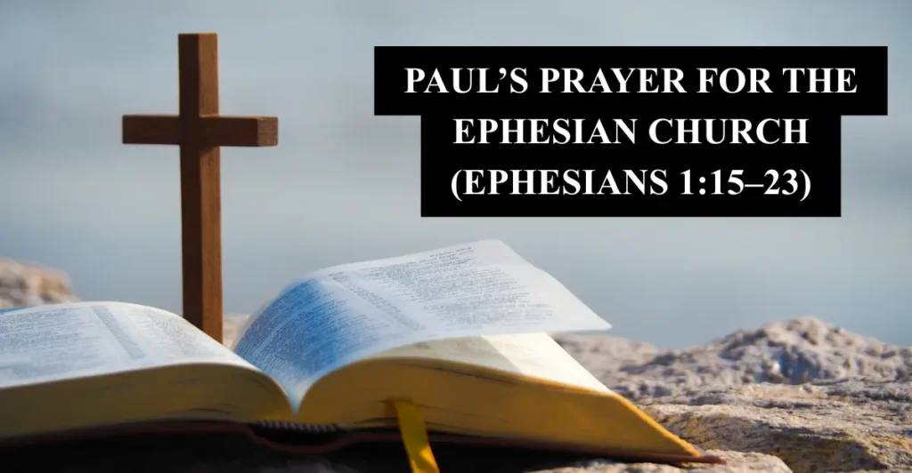 8. Paul’s prayer for the Ephesian church (Ephesians 1:15–23)