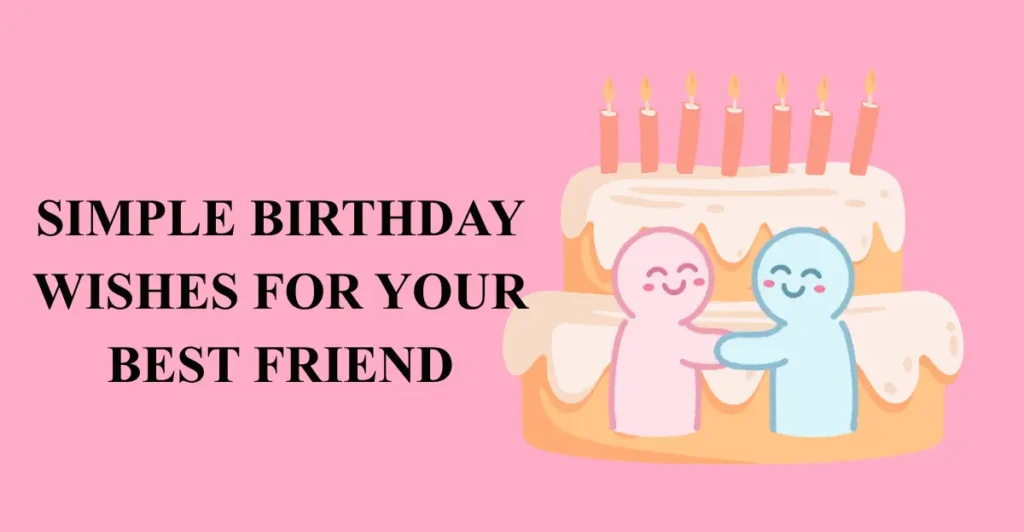 Simple Birthday Wishes for Your Best Friend