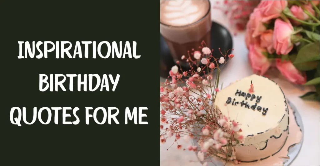 Inspirational Birthday Quotes For Me